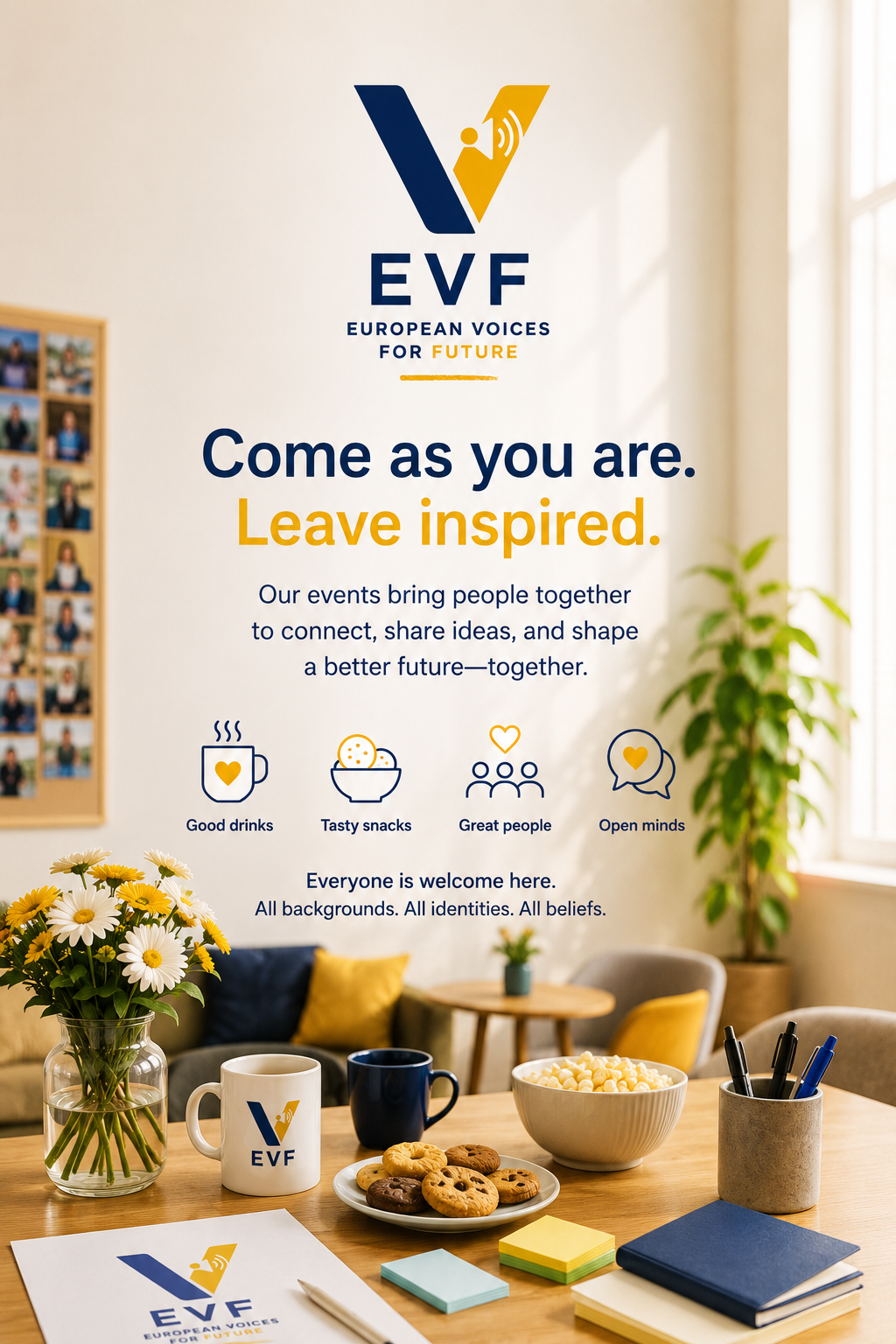 Poster for European Voices for Future (EVF) with slogan 'Come as you are. Leave inspired.' Features icons for good drinks, tasty snacks, great people, open minds and a welcoming environment. Desk with flowers, cookies, microphones, notebooks, and EVF logo in a bright, modern room.