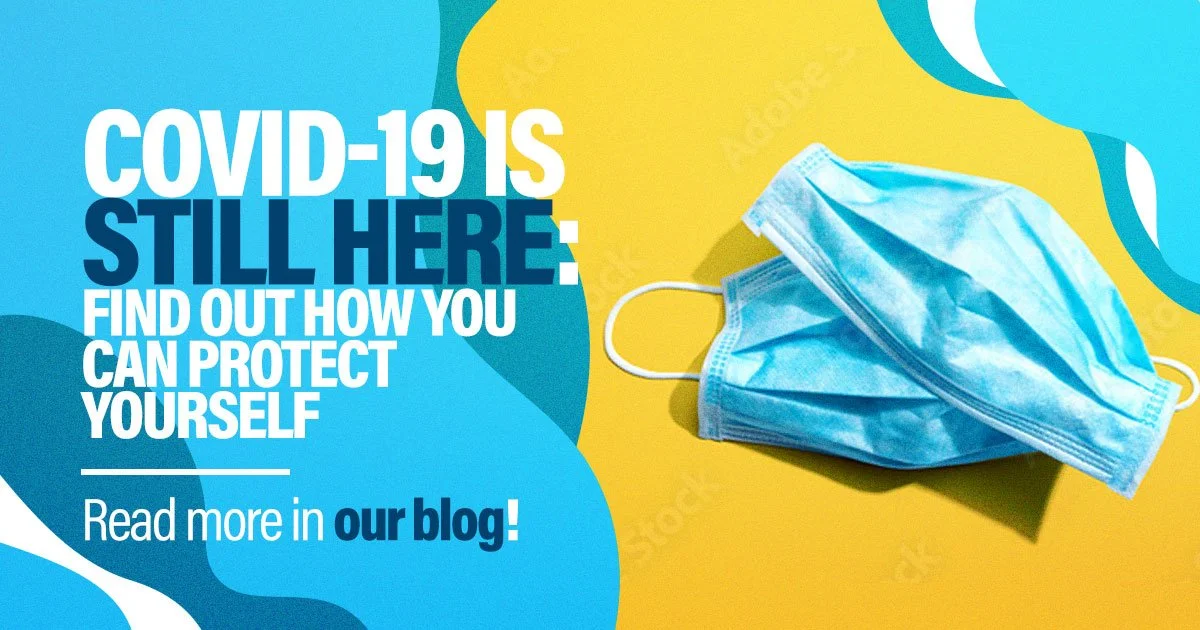 COVID-19 is Still Here: How You Can Protect Yourself