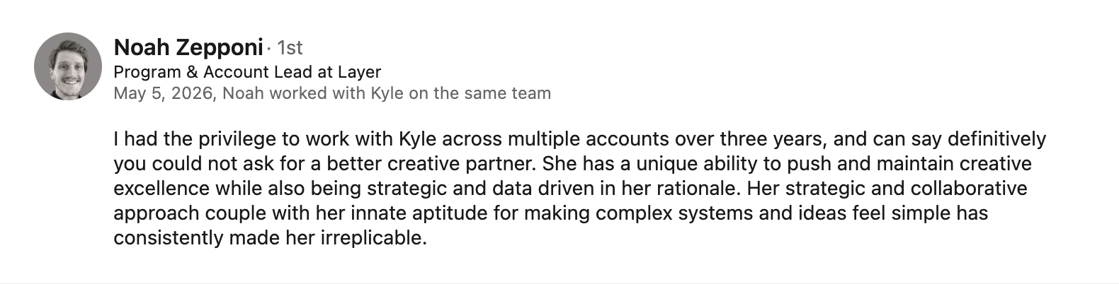 LinkedIn profile summary of Noah Zepponi, a Program & Account Lead at Layer, describing his collaborative work with Kyle, his positive experience working with her over three years, and her creative and strategic abilities.