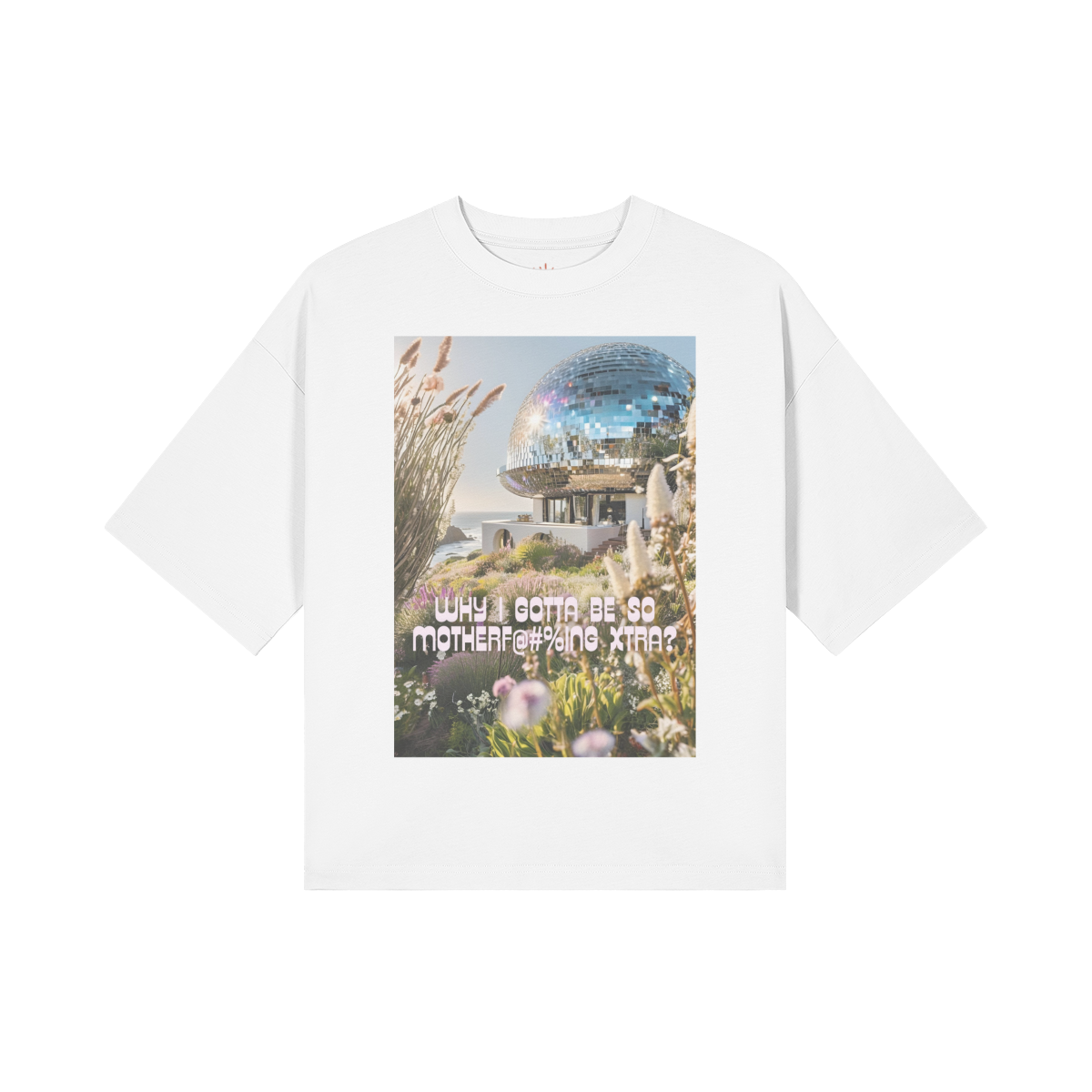 Why I Gotta Be So Motherf@$%ing Xtra! - Boxy Tee