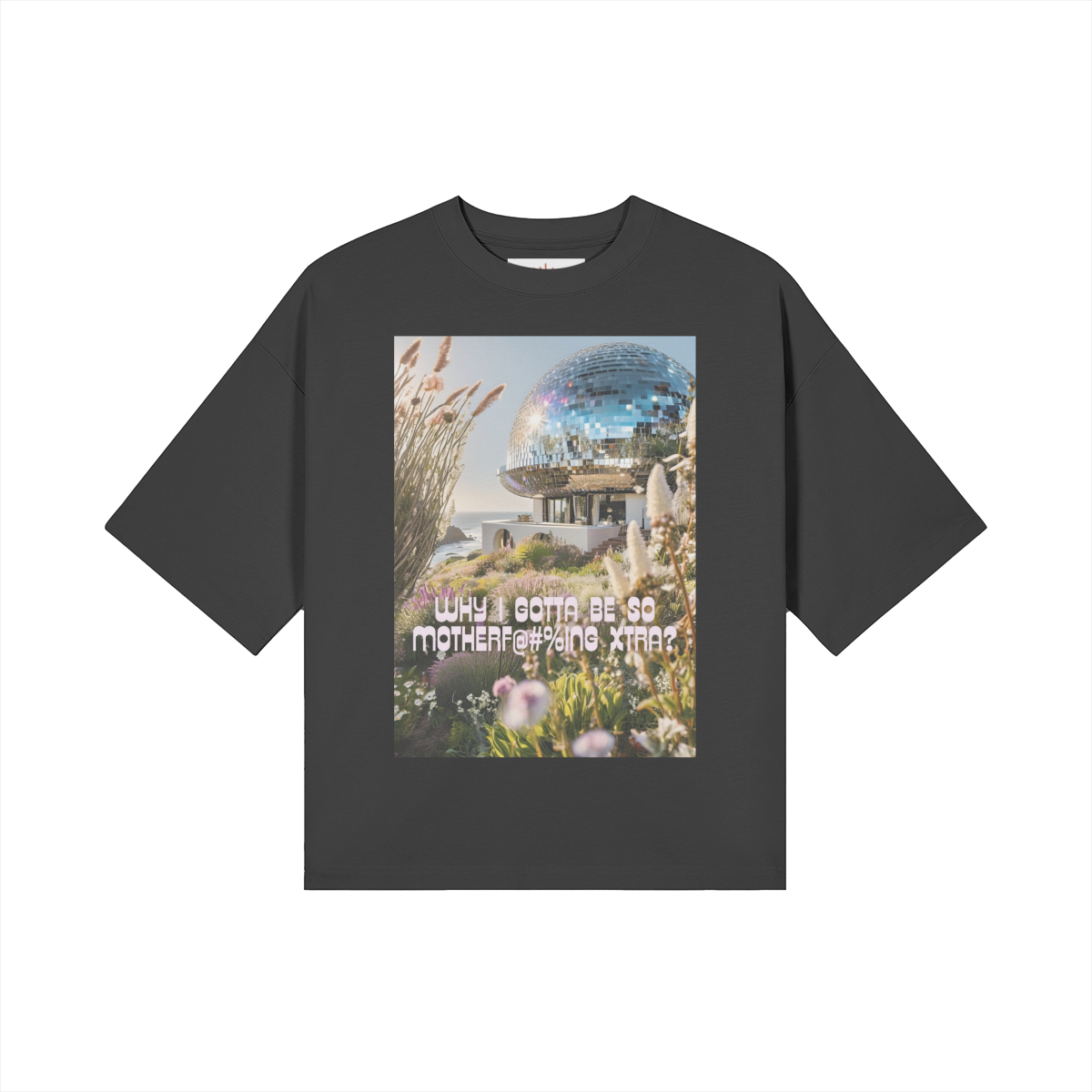 Why I Gotta Be So Motherf@$%ing Xtra! - Boxy Tee