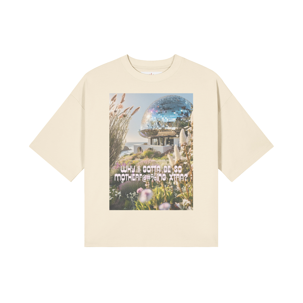 Why I Gotta Be So Motherf@$%ing Xtra! - Boxy Tee