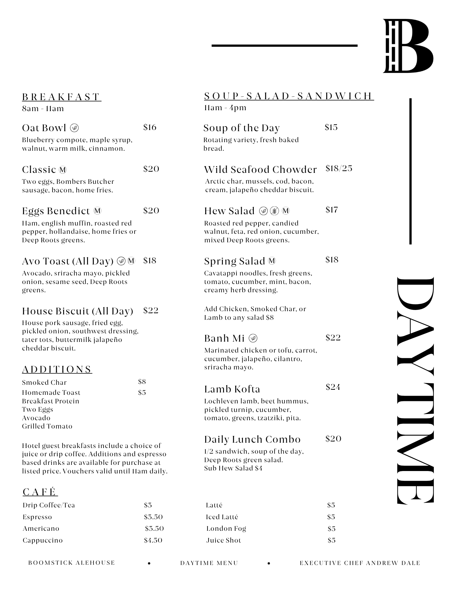A daytime menu for a restaurant offering breakfast, soup, salad, sandwiches, and beverages. The menu includes items like oat bowl, classic, eggs benedict, toast, biscuits, smoked char, homemade toast, breakfast protein, two eggs, avocado, grilled tomato, various salads, lamb kofta, daily lunch combo, coffee, espresso, Americano, cappuccino, latte, iced latte, London fog, juice shot, and wine. Prices range from $3 to $24.