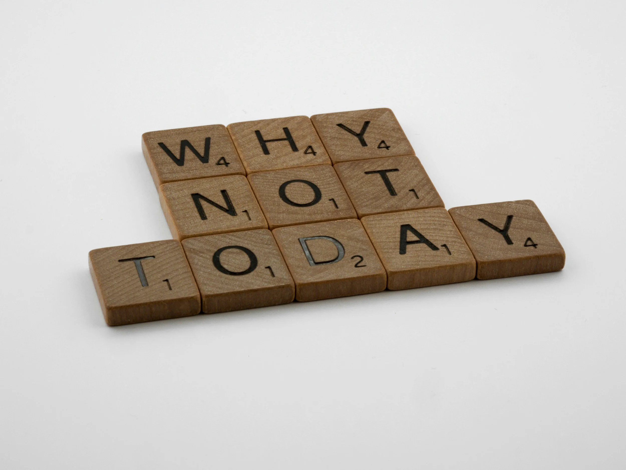 wooden scrabble pieces that read: why not today