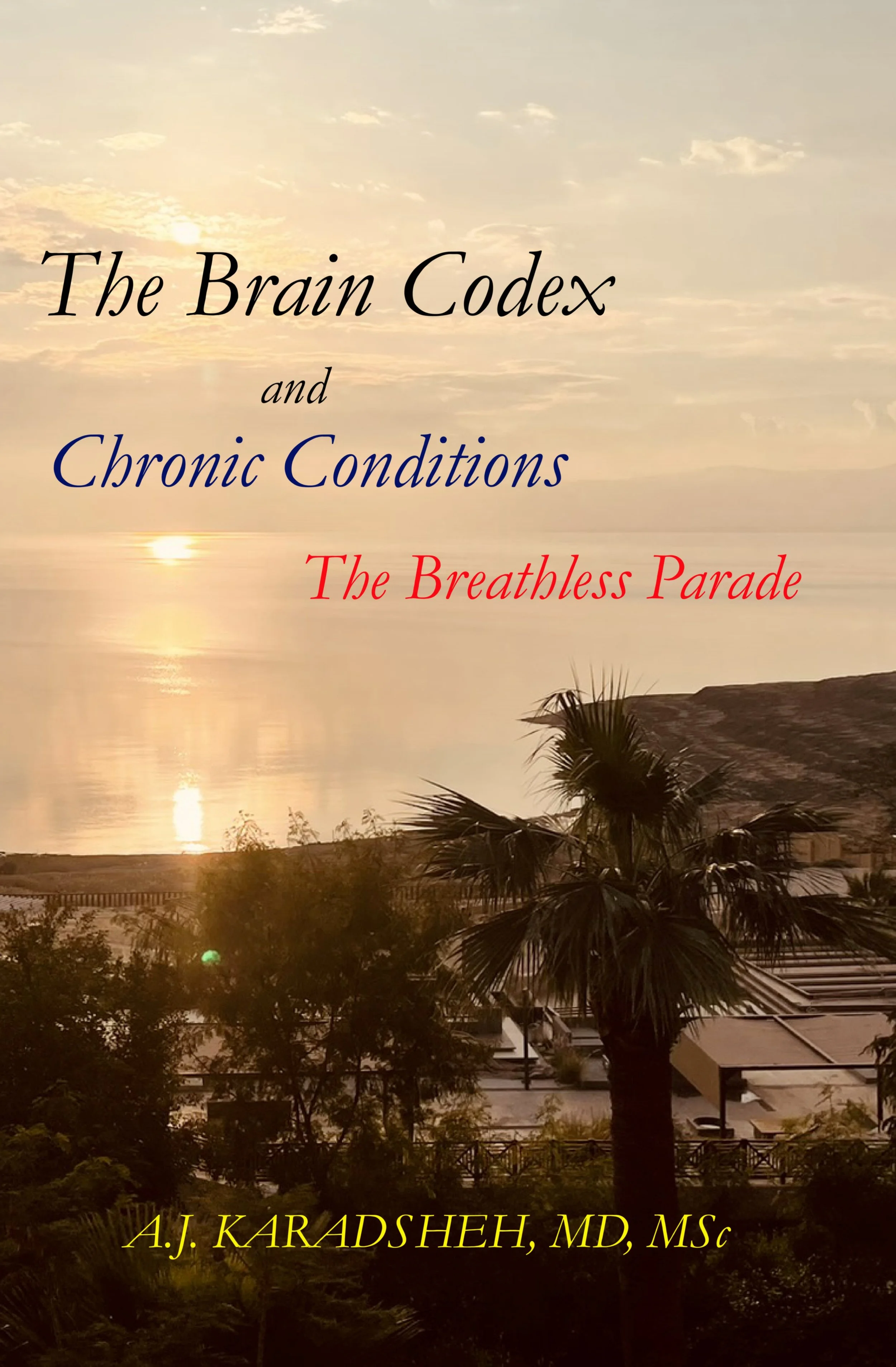 The Brain Codex and Chronic Conditions: The Breathless Parade — available on Amazon and Apple Books. By A.J. Karadsheh, MD, MSc.