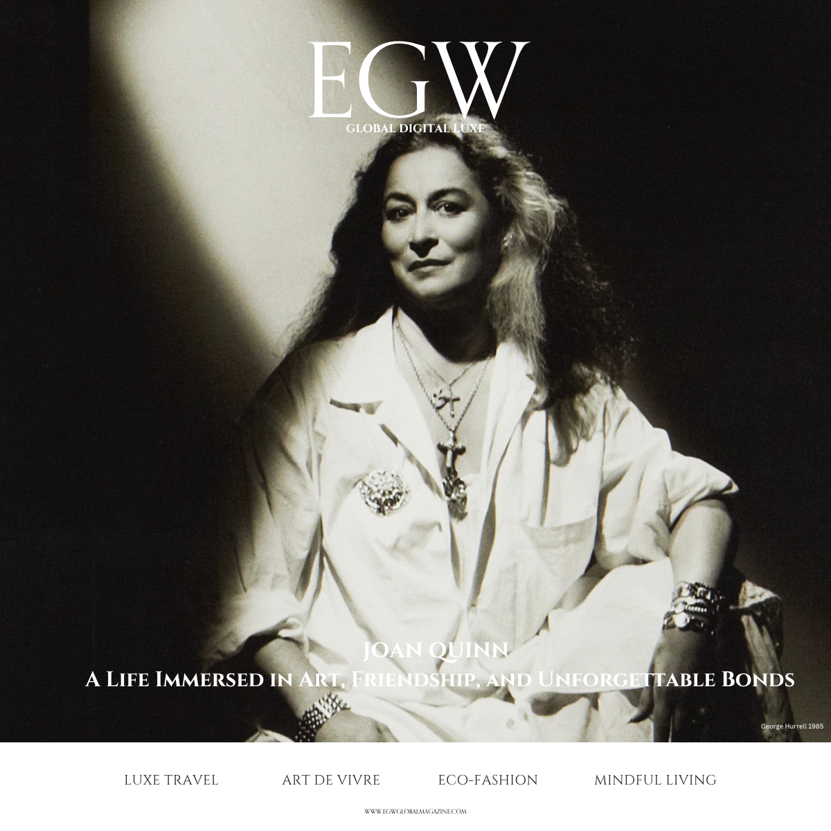 Magazine cover featuring a black-and-white photo of Joan Quinn, wearing a light-colored outfit with jewelry, with the title 'EGW' and the subtitle 'A Life Immersed in Art, Friendship, and Unforgettable Bonds'.