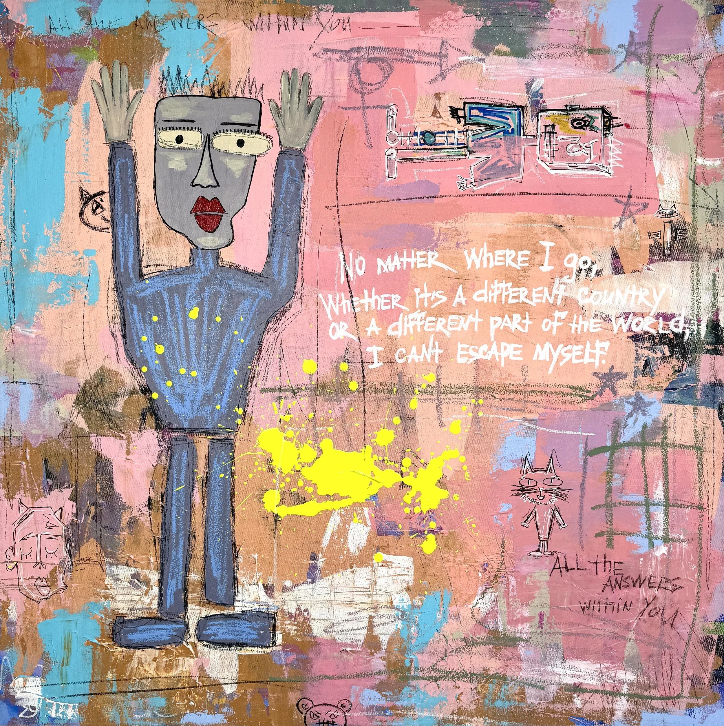 Abstract mixed media artwork featuring a cartoonish figure with glasses and red lips raising both hands, surrounded by colorful scribbles, splashes of yellow paint, and various doodles including a cat and a bear. The background is layered with pink, blue, brown, and purple paint. Handwritten text reads: "No matter where I go, whether it's a different country or a different part of the world, I can't escape myself." There are also smaller sketches and notes scattered throughout the piece.