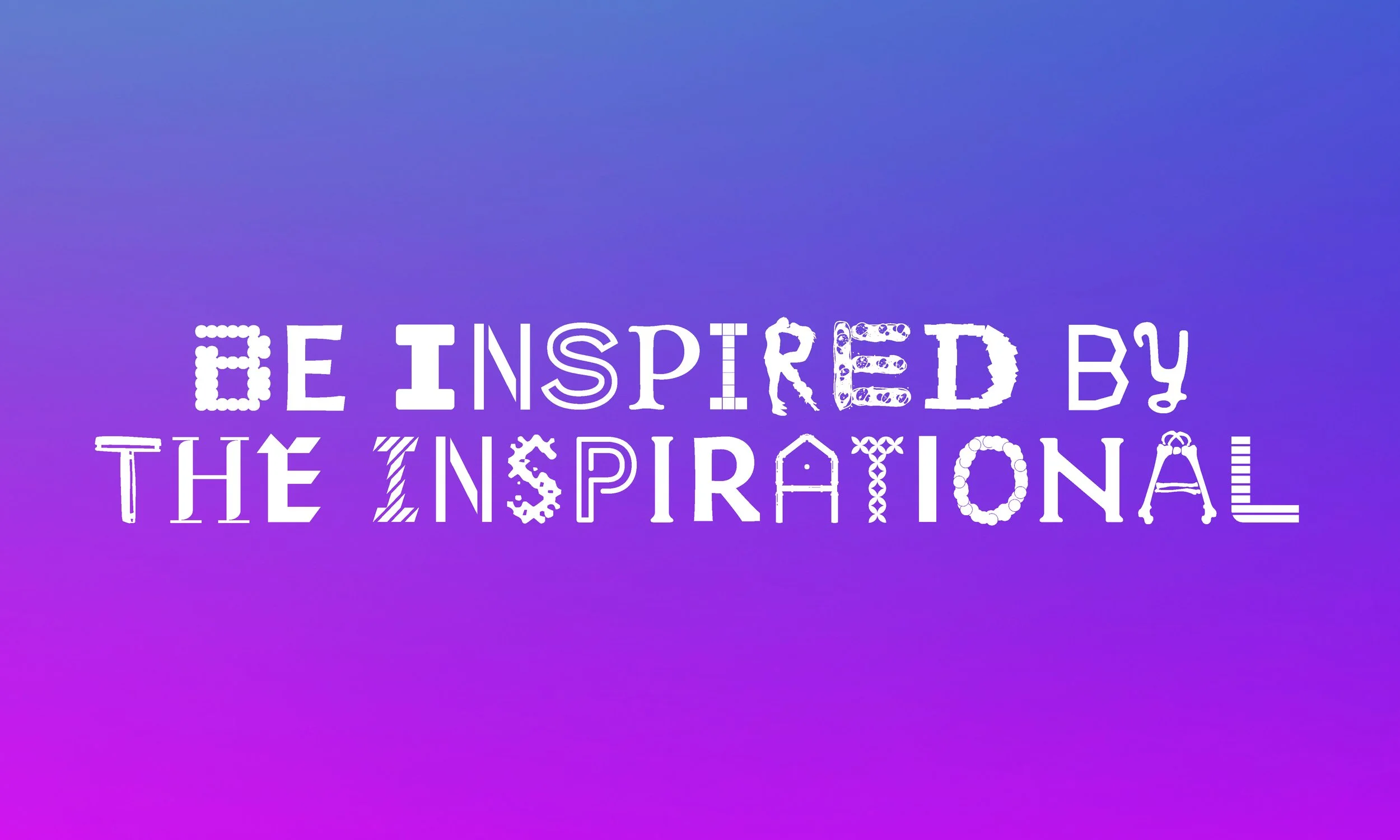 Colorful gradient background with text reading 'Be Inspired by the Inspirational' in various decorative fonts.