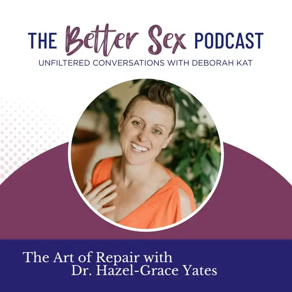 Cover of a podcast episode featuring Dr. Hazel-Grace Yates titled 'The Art of Repair,' part of 'The Better Sex Podcast' with a smiling woman in an orange top, surrounded by purple and white graphics.