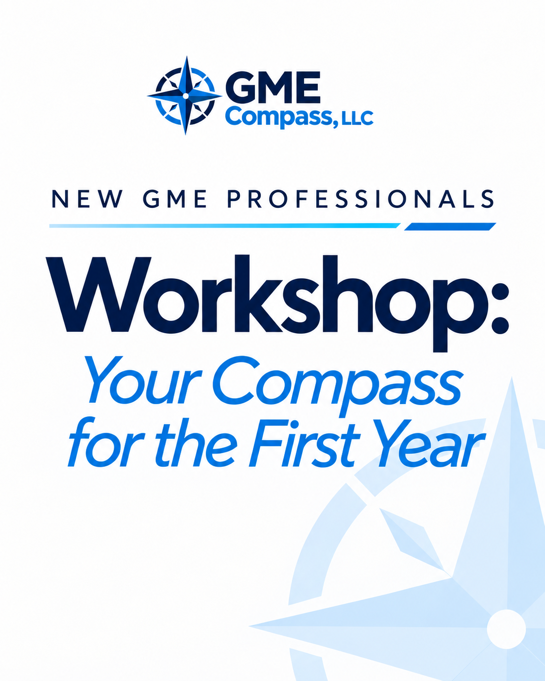 2027 COHORT 2:  New GME Professionals Workshop: Your Compass For The First Year