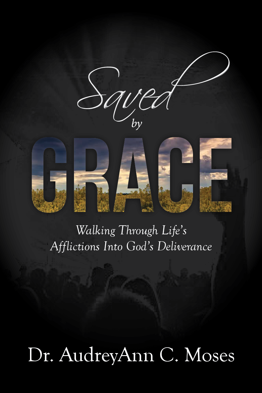 Saved by Grace: Walking Through Life's Affliction into God's Deliverance
