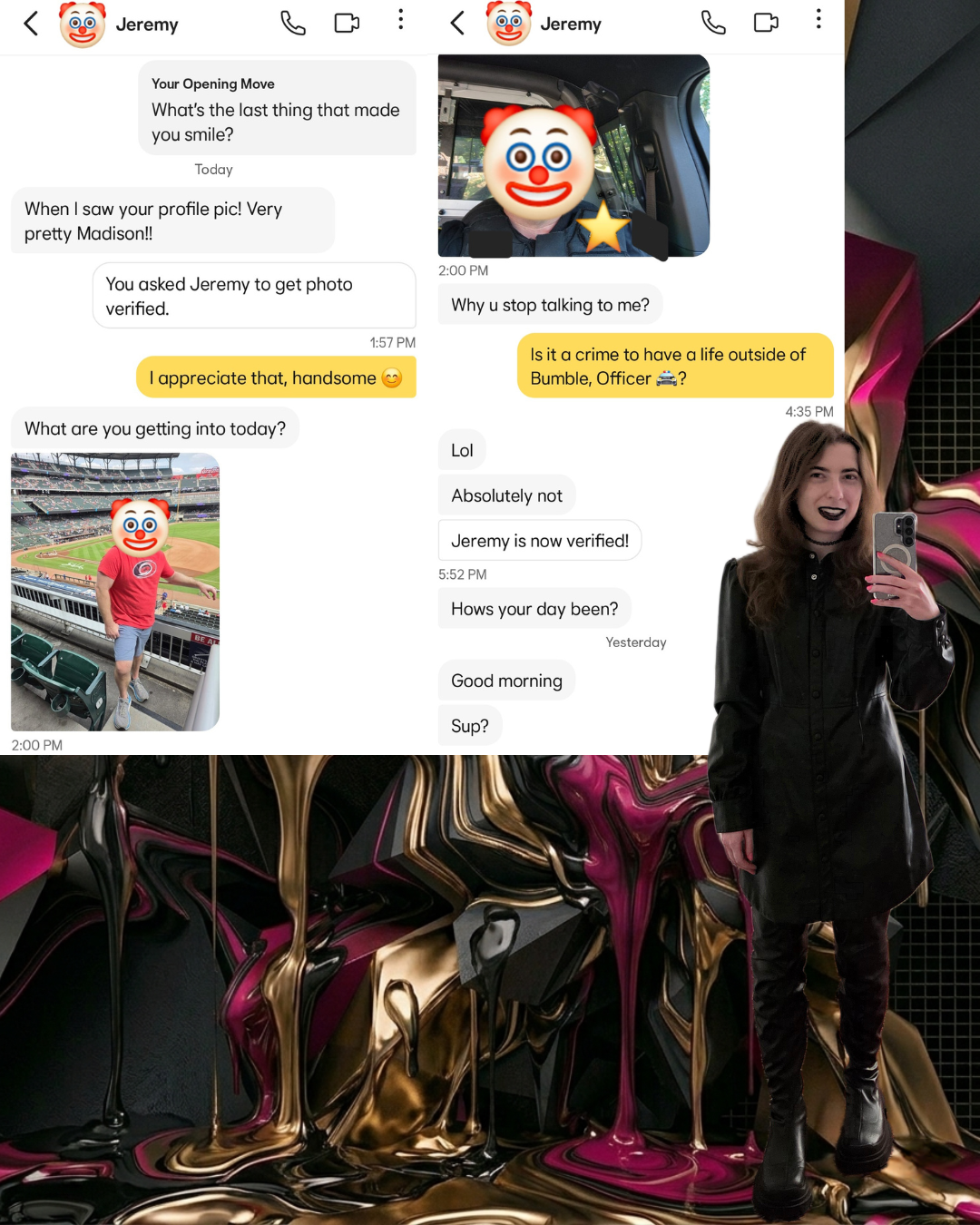 ​A Bumble chat screenshot side-by-side with a woman in a black leather dress. The chat shows a match named Jeremy growing impatient and double-texting after being asked if having a life is a crime, officer.