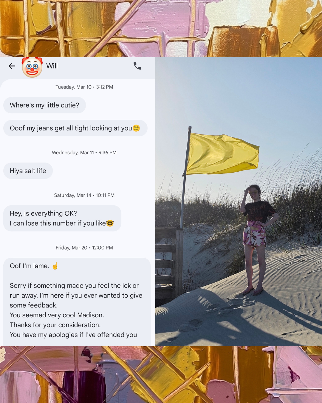 Split-screen image: Text messages from a sender named Will (hidden by a clown emoji) showing a cringey dating conversation, next to a photo of Madison on a sand dune with a yellow flag. Framed by an abstract purple and gold oil painting border.