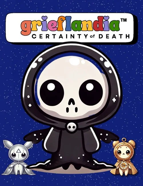 Grieflandia™ Certainty of Death