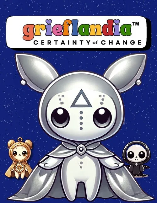 Grieflandia™ Certainty of Change