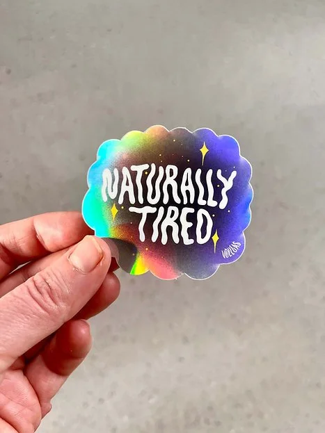 Naturally Tired | Holo Sticker