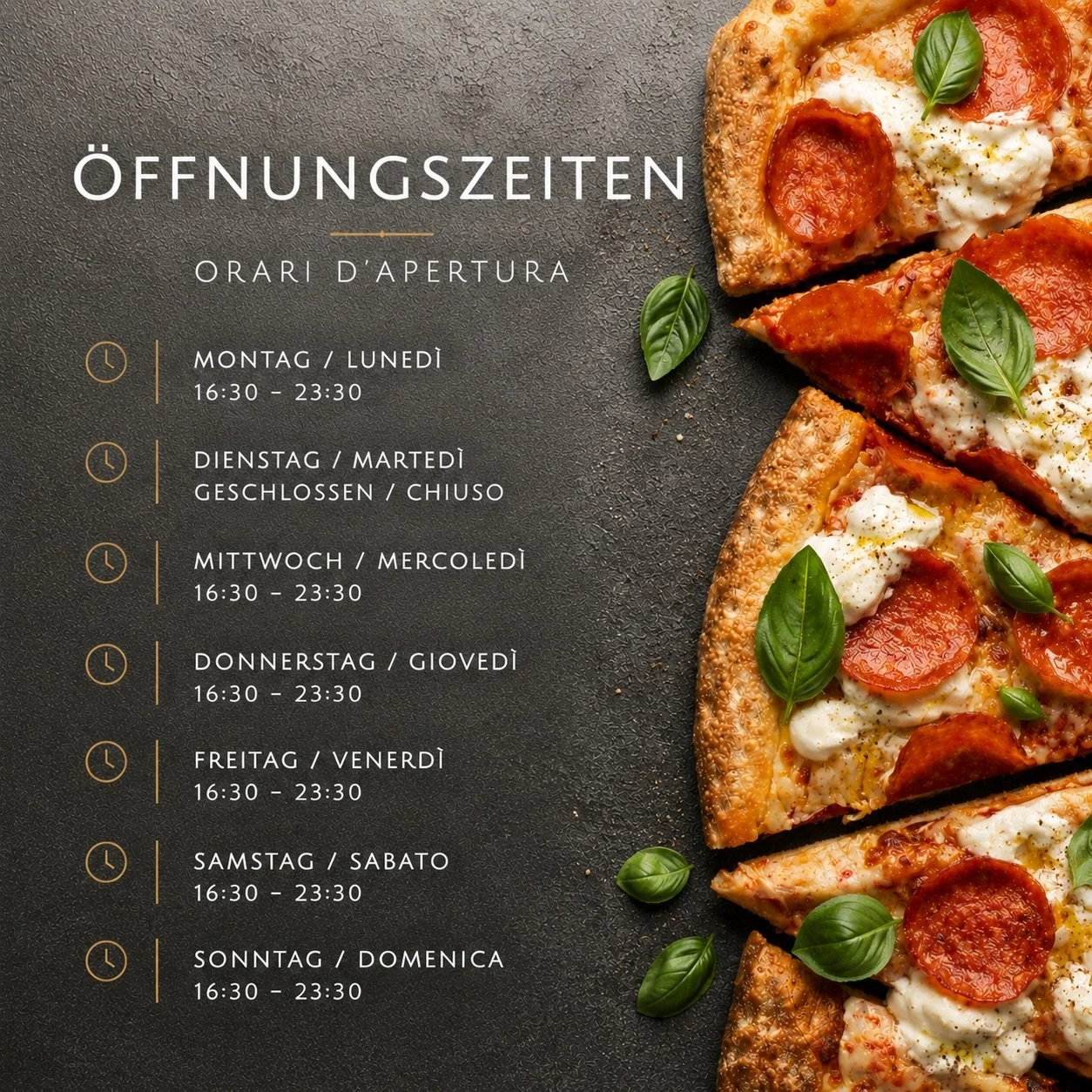 🍕 Unsere &Ouml;ffnungszeiten sind:
Mittwoch bis Montag: 16:30 &ndash; 23:30 Uhr
Dienstag: Ruhetag
Wir freuen uns auch euch:) 

🍕 I nostri orari di apertura:
Da mercoled&igrave; a luned&igrave;: 16:30 &ndash; 23:30
Marted&igrave;: giorno di chiusura