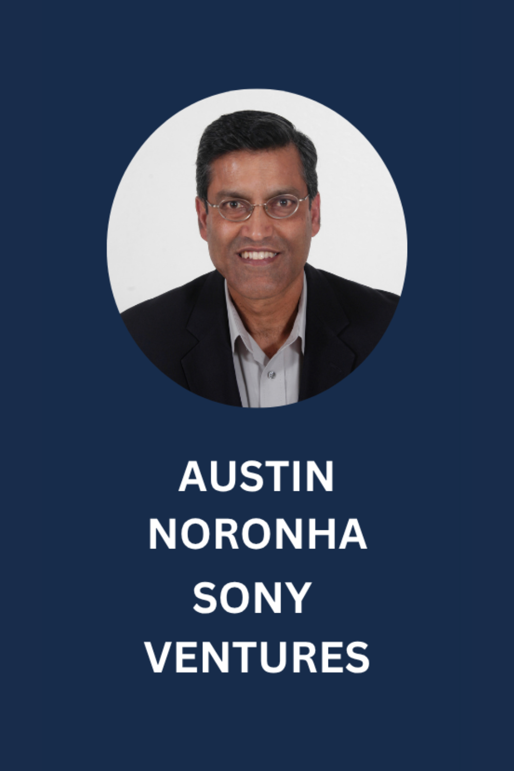 Professional headshot of a man with glasses, wearing a dark suit and white shirt, against a white background with a dark blue border. Below the photo, the text reads: "Austin Noronha, Sony Ventures."