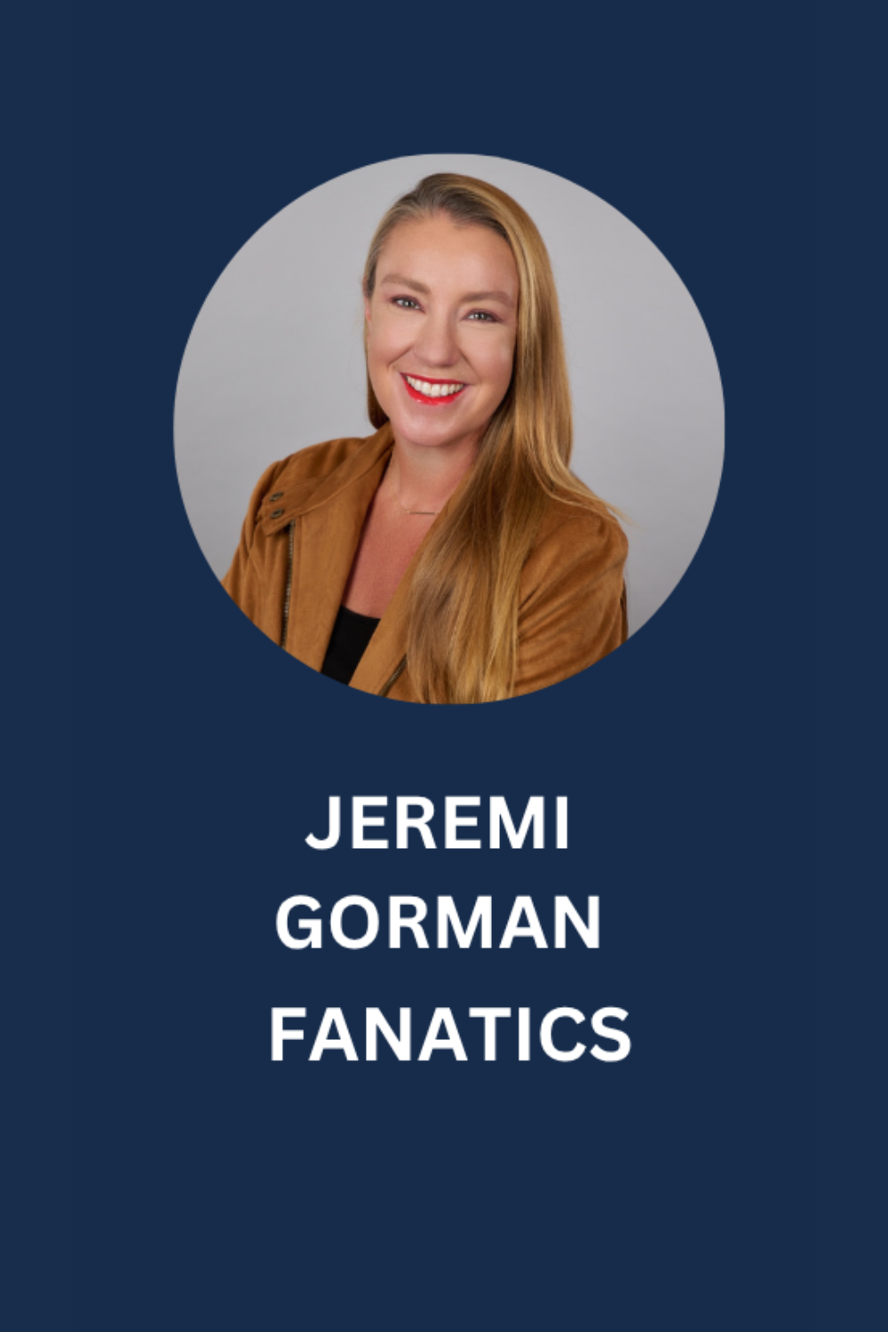 A professional headshot of a woman with long blonde hair, smiling, against a gray background, with a navy blue framing and white text that reads 'Jeremi Gorman Fanatics'.