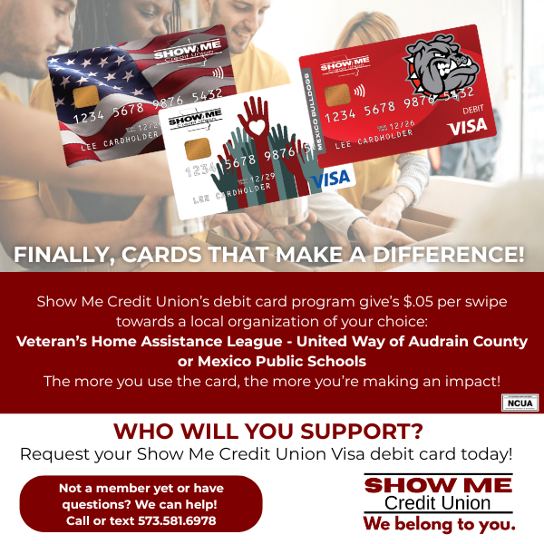 Show Me Credit Union debit cards. For every swipe, $0.05 is donated to a selected local organization. Includes contact number 573.581.6978.
