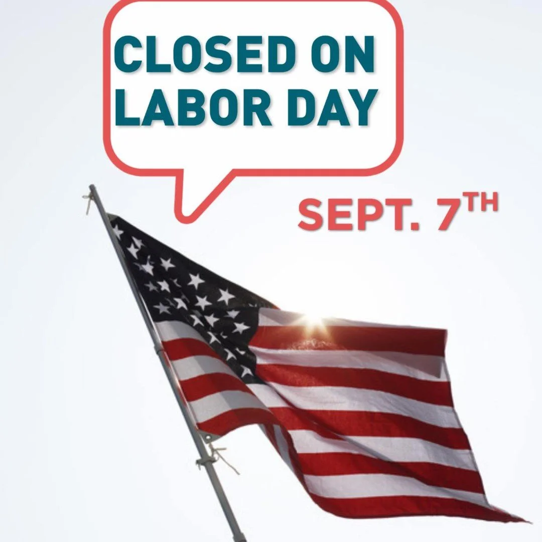 Labor Day Reminder
We'll be closed on September 7th in observance of Labor Day. Enjoy the holiday and have a safe weekend!