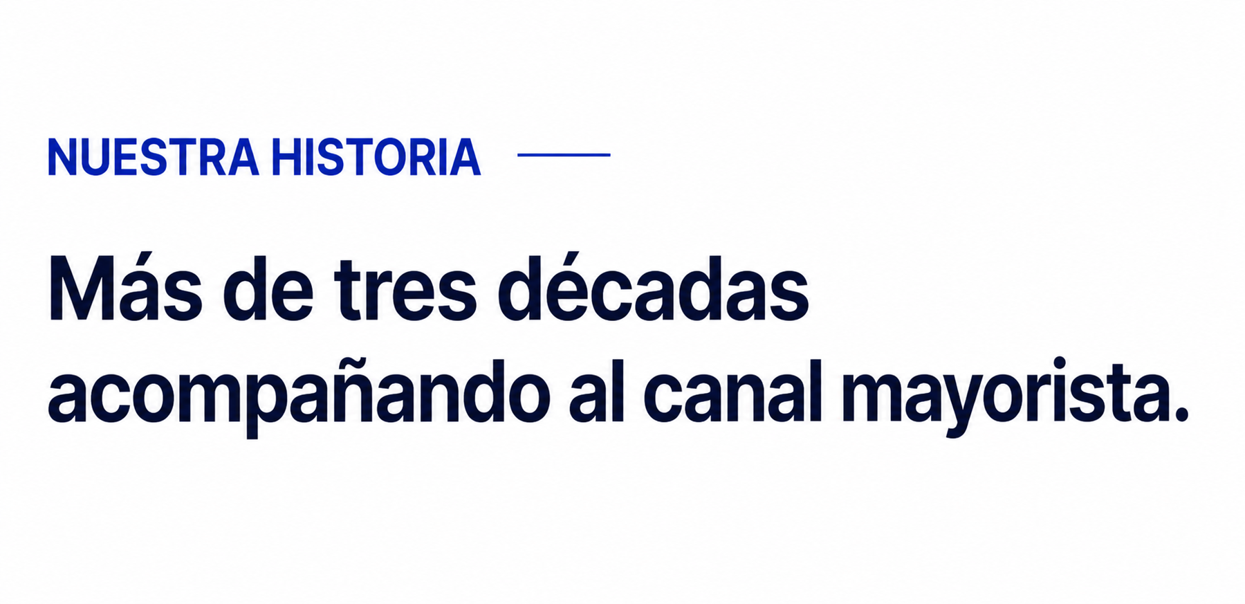 Texto en la imagen, en color azul y negro, que dice: "NUESTRA HISTORIA — Más de tres décadas acompañando al canal mayorista."