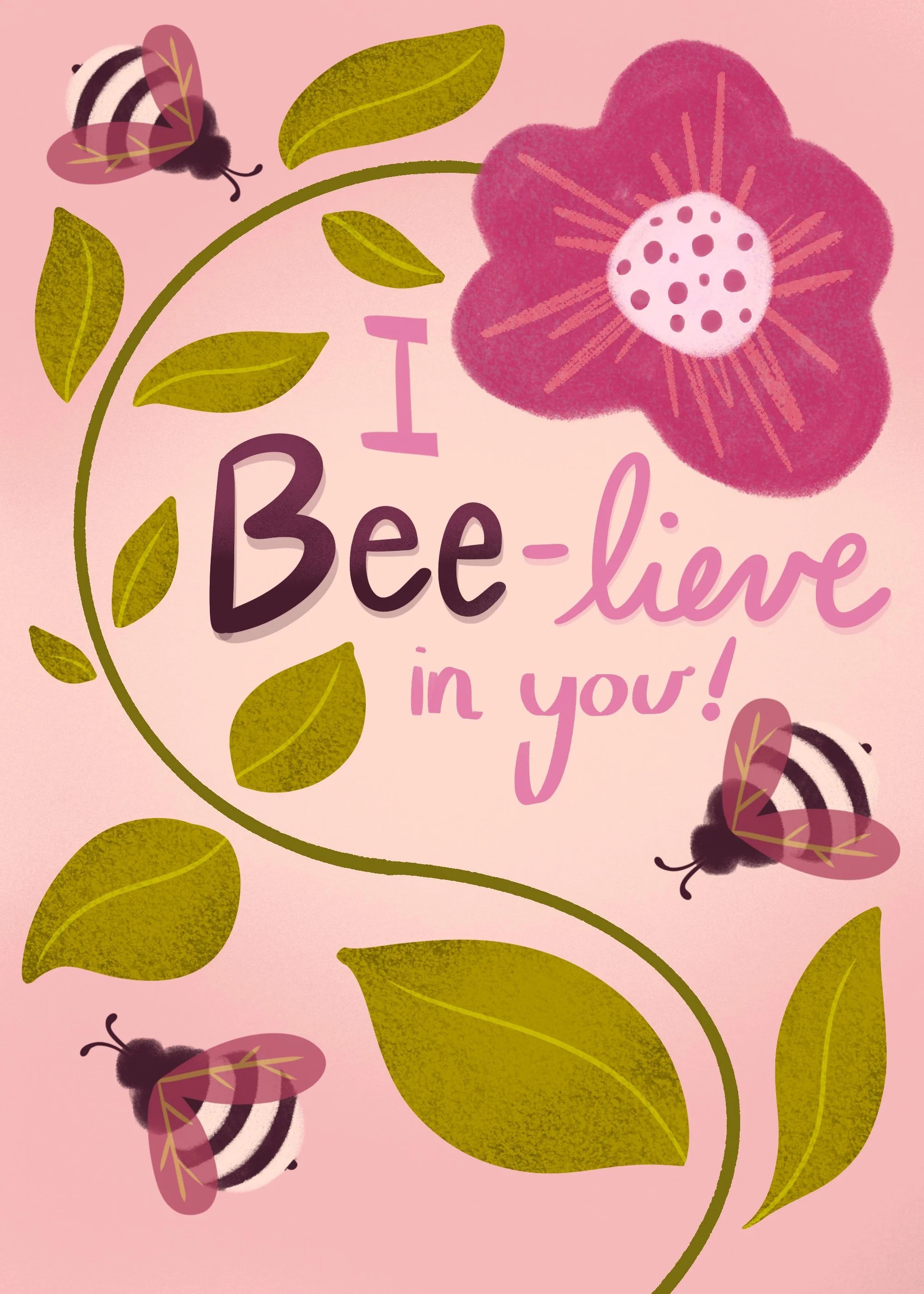 A pink background with a flower, green leaves, and two bees. Text says, 'I Bee-lieve in you!' with 'Bee' emphasized.