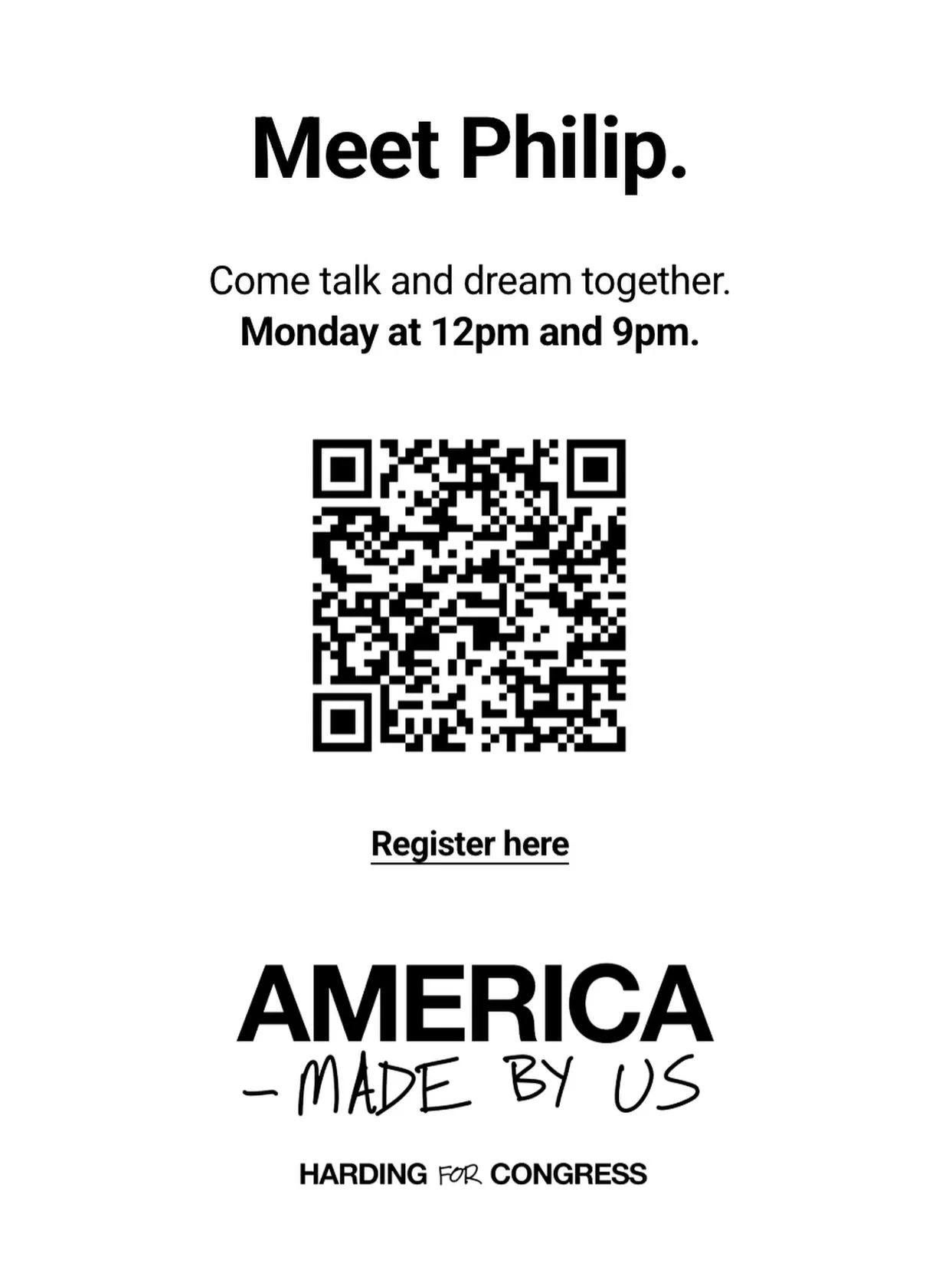 You are invited to a virtual meeting tomorrow to meet Philp. Here are the details.  Let&rsquo;s get to know each other.

Mondays
12pm eastern
9pm eastern

RSVP for virtual session here:
https://www.philiphardingforcongress.com/meet-philip

You are wh