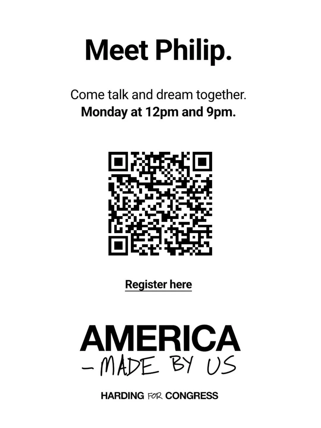 You are invited to a virtual meeting tomorrow to meet Philp. Here are the details. Let&rsquo;s get to know each other.

Mondays
12pm eastern
9pm eastern

RSVP for virtual session here:
https://www.philiphardingforcongress.com/meet-philip

You are wha