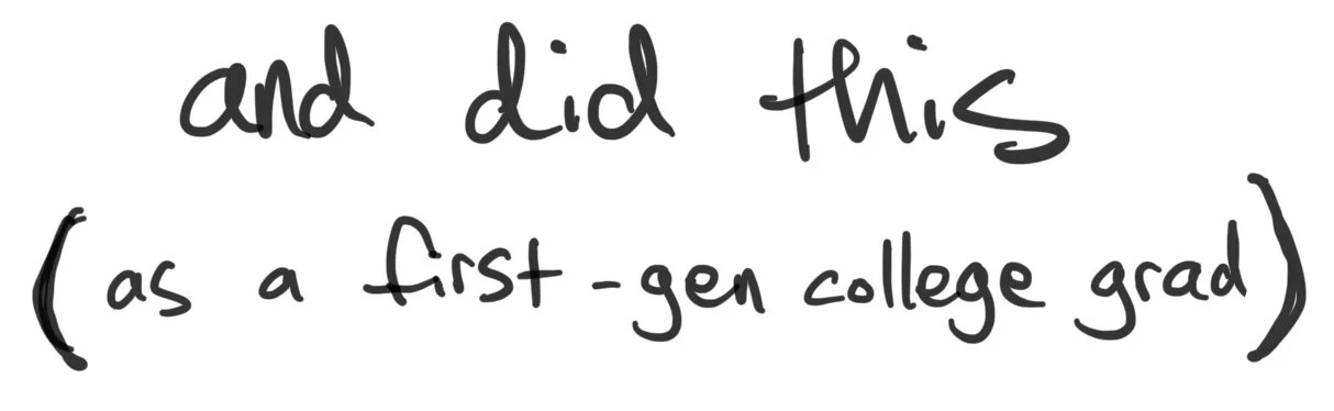 and did this (as a first-generation college grad)