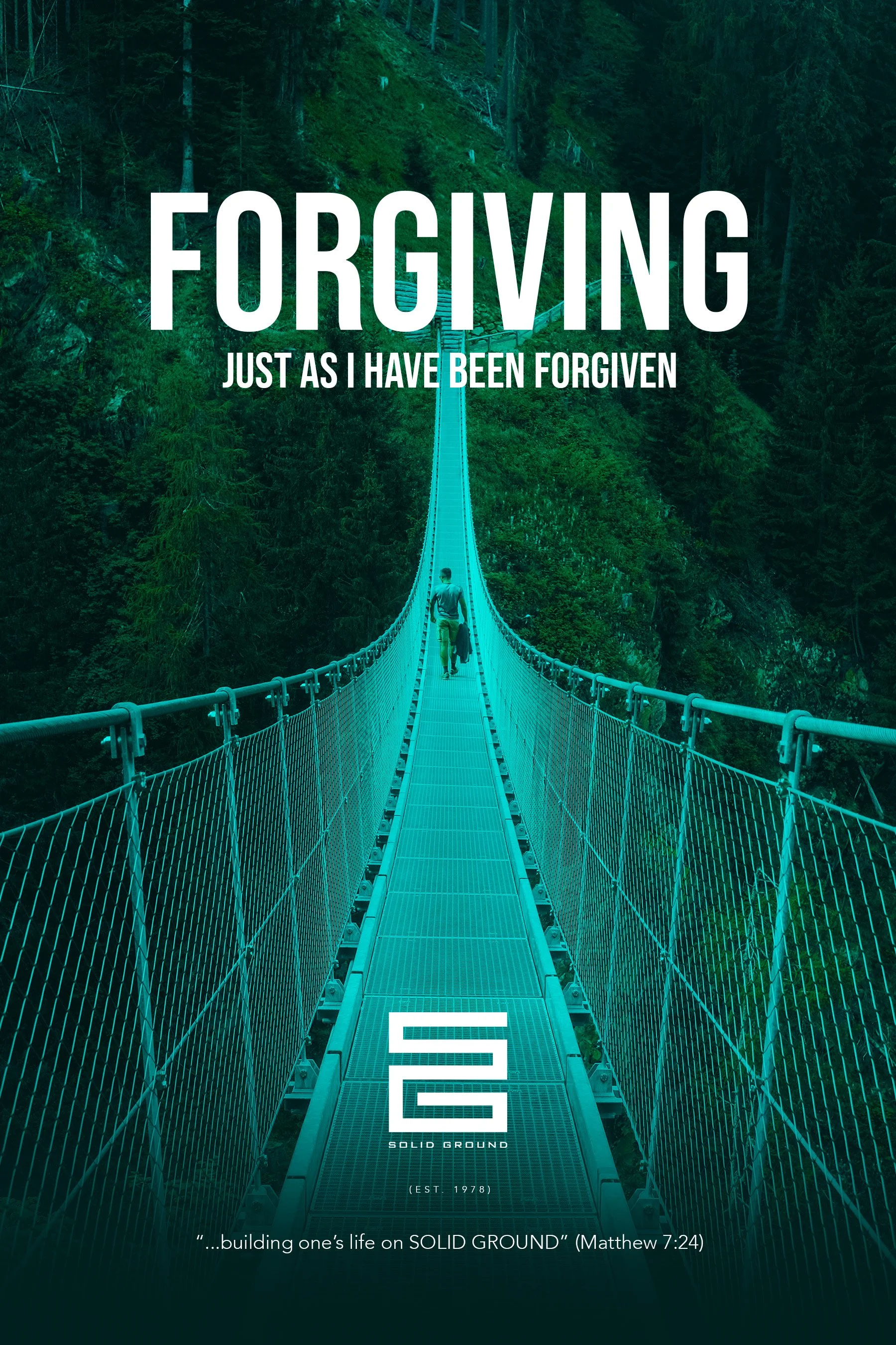 A person walking across a suspension bridge in a forested area with the word 'FORGIVING' overlaid and the phrase 'Just as I have been forgiven' beneath it. Additionally, the words 'SOLID GROUND' and an Bible quote from Matthew 7:24 are visible at the bottom of the image.