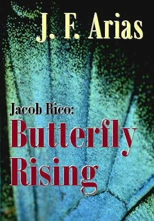 Book cover titled 'Jacob Rico: Butterfly Rising' by J. F. Arias, featuring a colorful butterfly wing background in shades of blue and green.