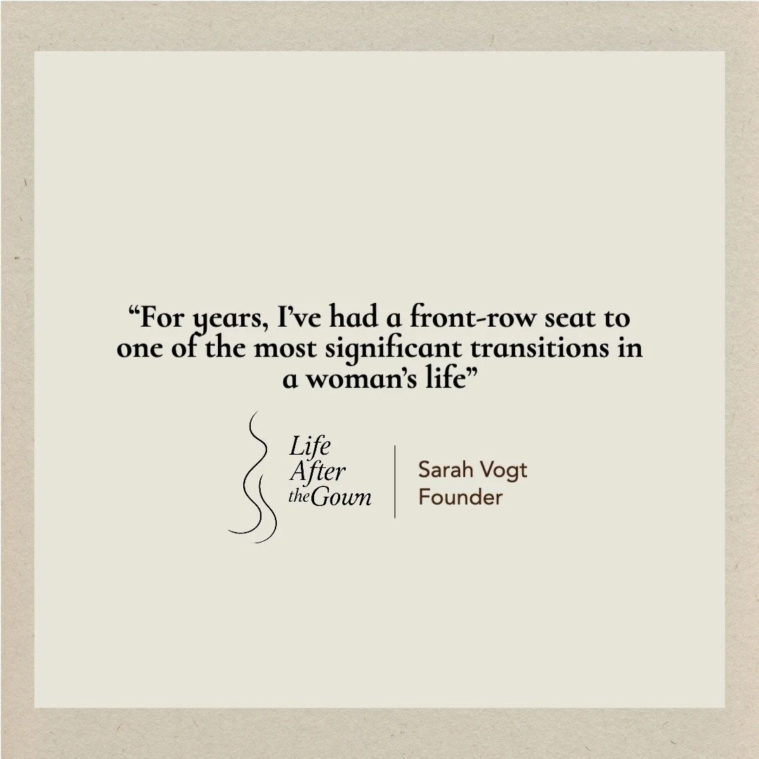 Every new chapter begins with a question.

For Sarah Vogt, it was a simple one: What happens after the milestone moments?

This quote comes from the first story that inspired Life After the Gown and the community being built around what comes next.