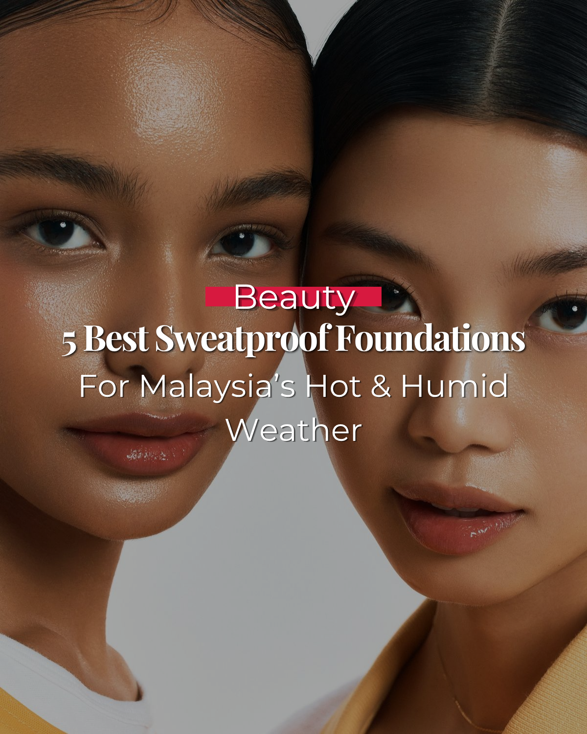 5 Best Sweatproof Foundations For Malaysia’s Hot & Humid Weather