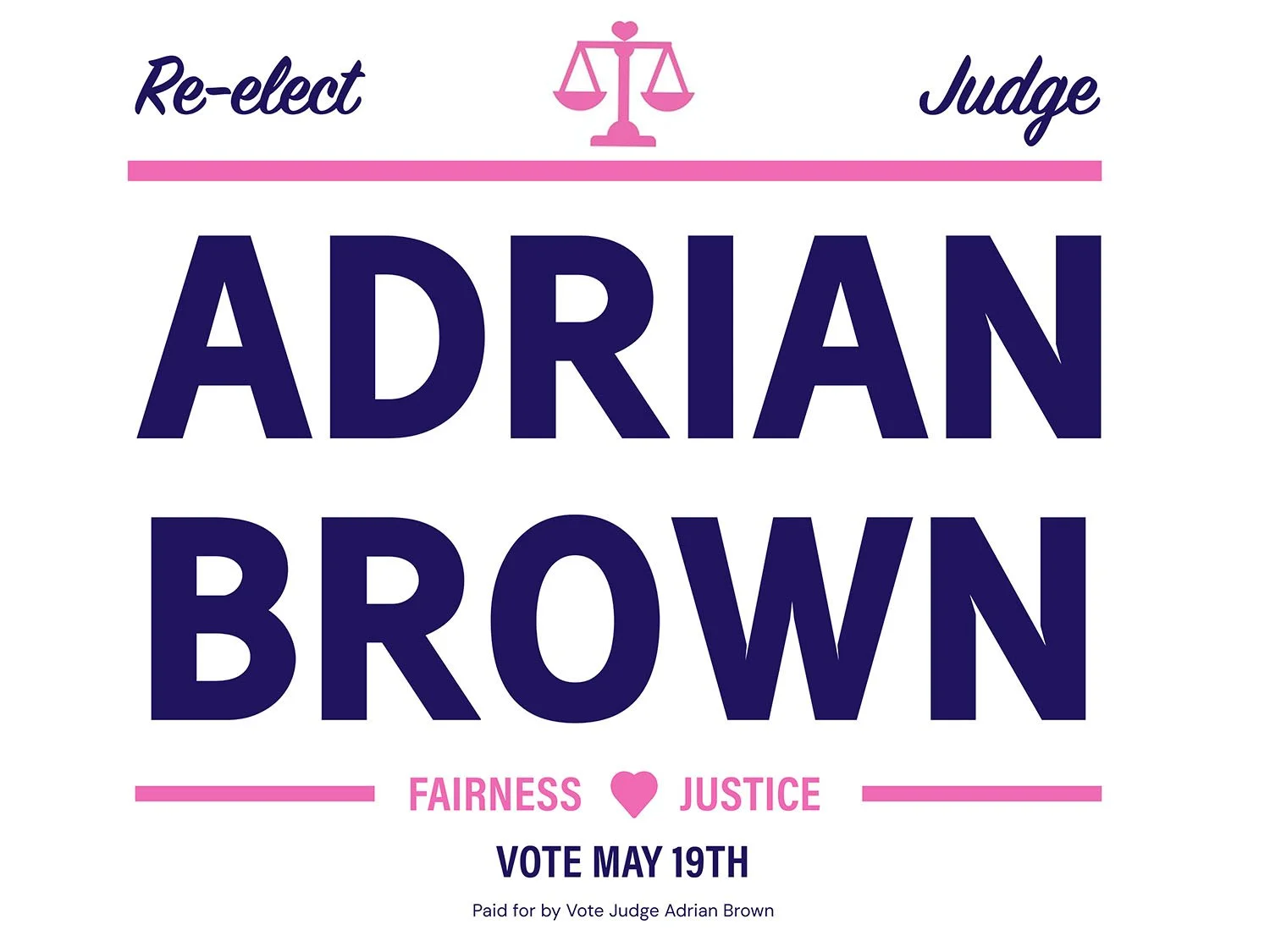 Political campaign poster for Judge Adrian Brown with the slogan 'Re-elect Judge', emphasizing fairness and justice, voting on May 19th, with a pink heart symbol, and a pink scale of justice icon at the top.