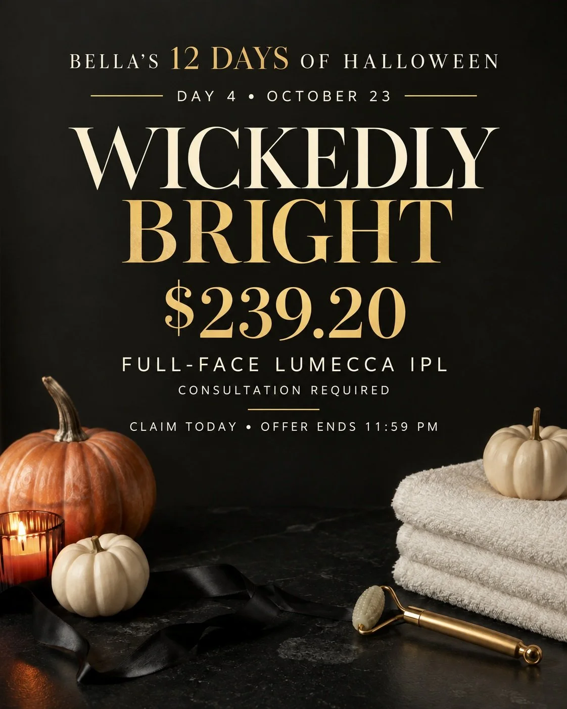 DAY 4: WICKEDLY BRIGHT ✨

Today&rsquo;s 12 Days of Halloween offer is full-face Lumecca IPL for $239.20&mdash;regularly $299.

Lumecca IPL is designed to improve the appearance of:

&bull; Sun damage and dark spots
&bull; Redness and visible vessels
