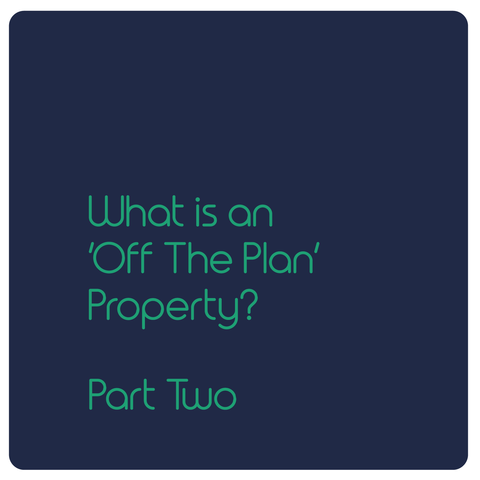       
  
     What is an  ‘Off The Plan’  Property?   We had a great response to our first article, answering some of your questions about purchasing properties ‘off the plan’. We’ve compiled a list of the most commonly asked questions and provided 