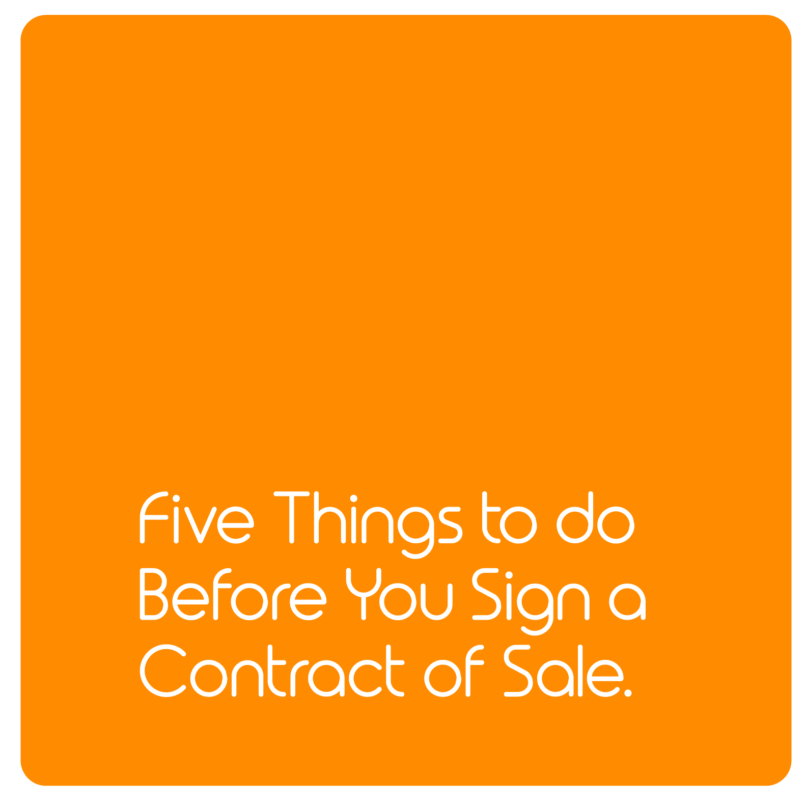      
  
     Five Things to Do Before You Sign a Contract of Sale   This is it! You’re ready to sign your contract. If you’ve been reading the Your Property Australia website you’ll know that you should have at least already spoken to your lawyer b