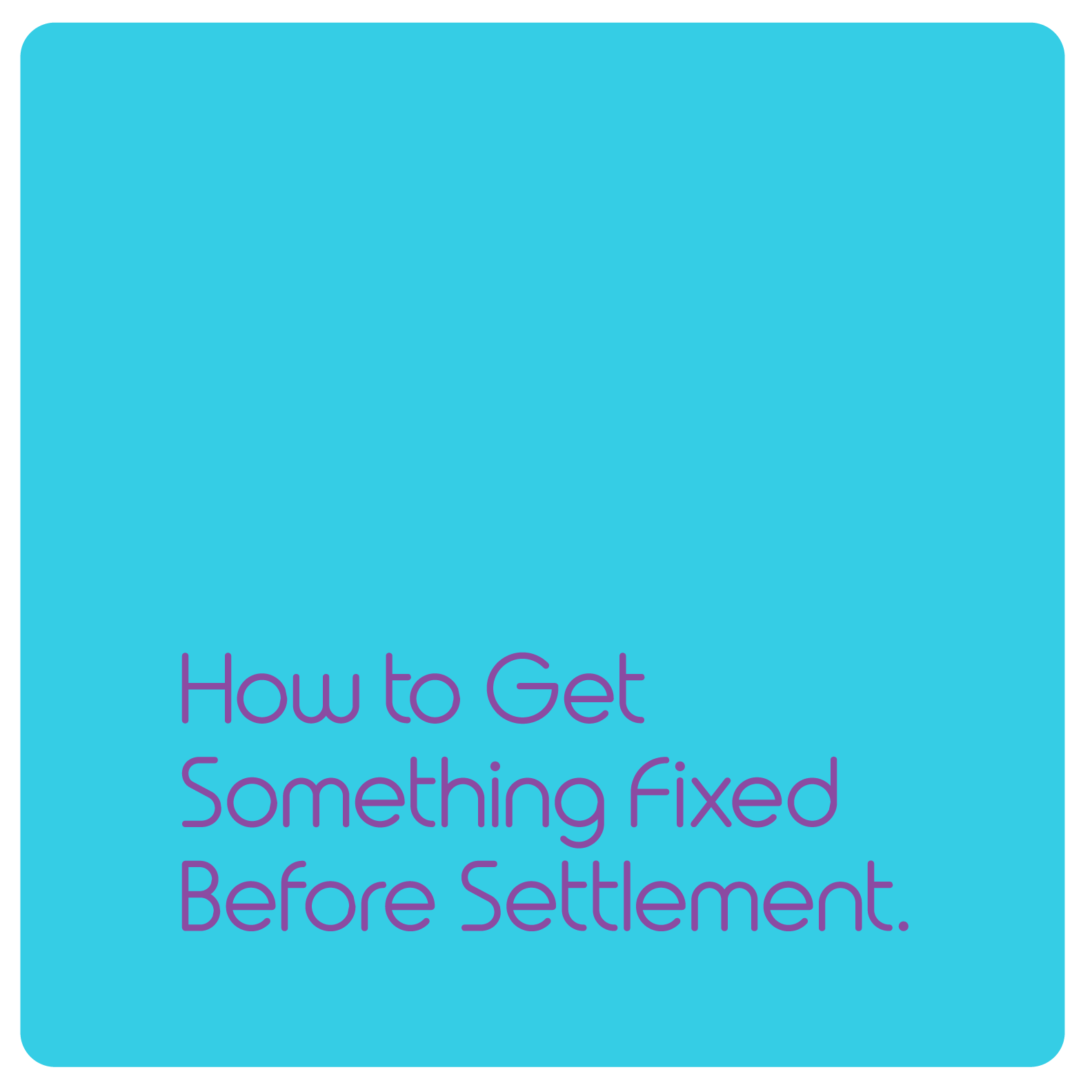       
  
     How to Get Something Fixed Before Settlement   So you’ve inspected the property but there are a couple of little things that need some attention before you sign on the dotted line. Some properties just need a little bit of love and rep