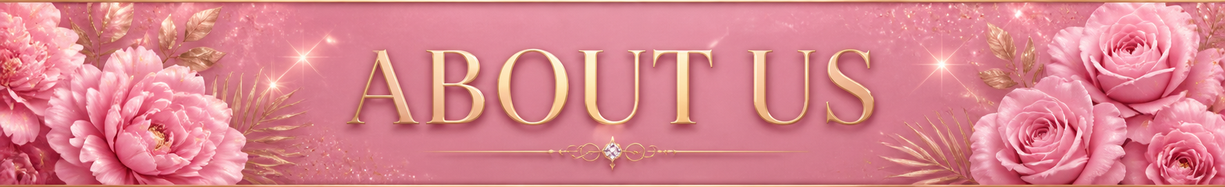 Pink background with large pink roses and peonies, gold leaves, and sparkling star accents. Text reads 'ABOUT US' in gold, serif font.