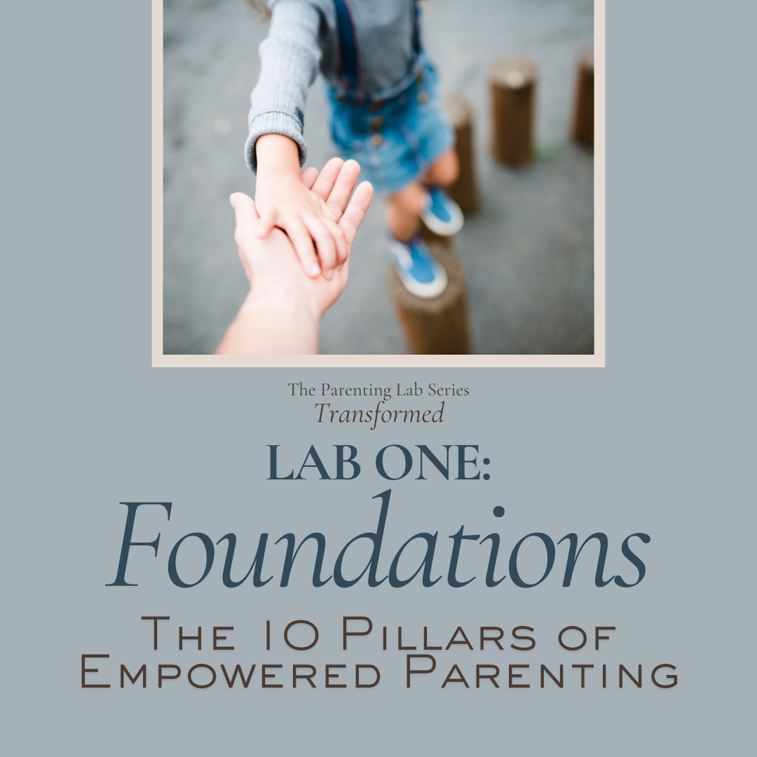 Lab 1. Foundations: The 10 Pillars of Empowered Parenting