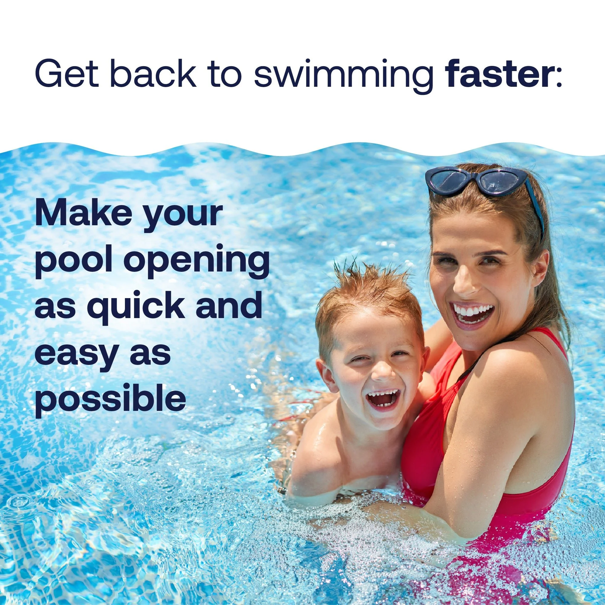 A woman and a young boy smiling and enjoying a swimming pool together, with text promoting quick and easy pool opening.