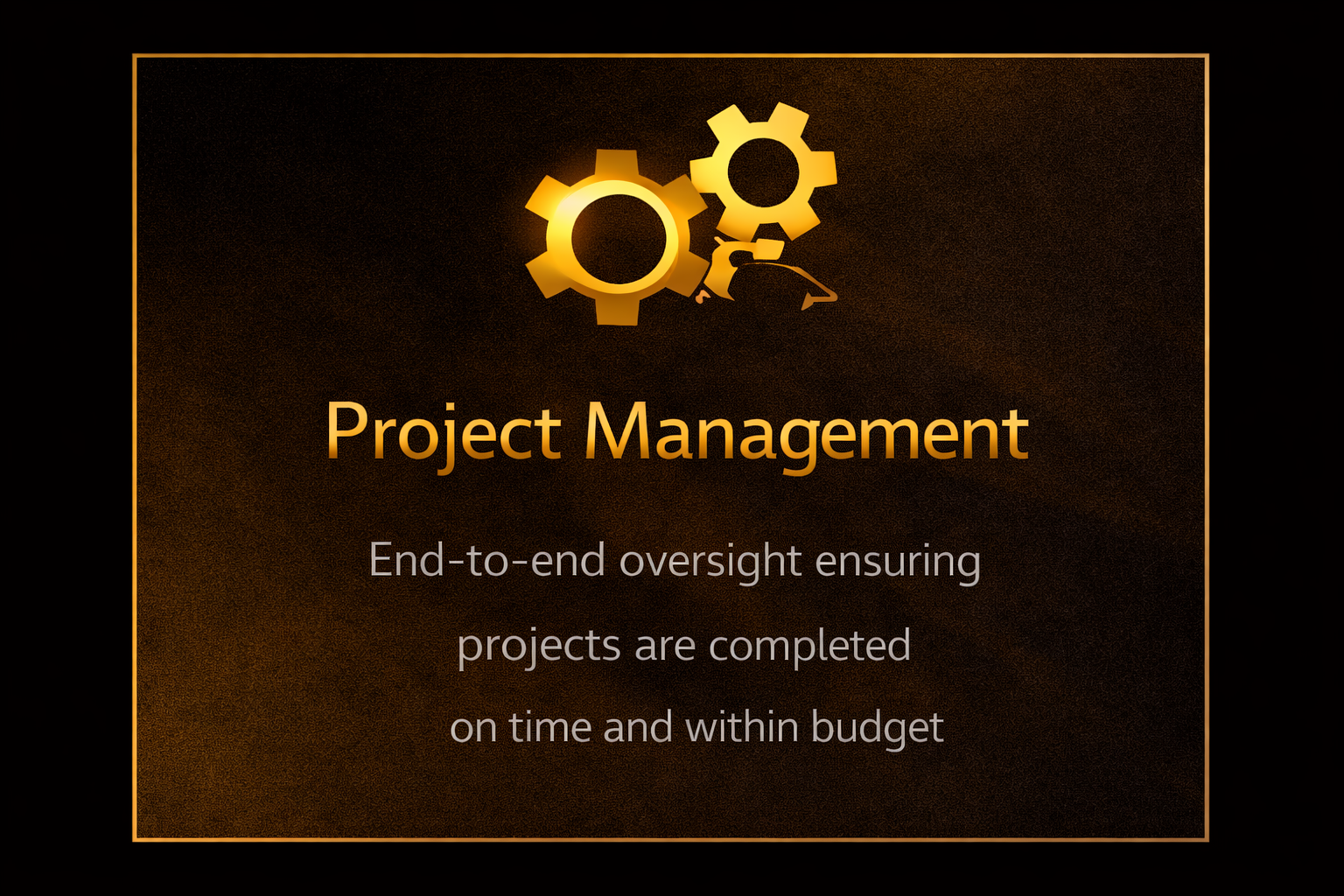 A presentation slide with a dark brown background and gold border. The slide features an icon of two gears and a hand holding a pen at the top. The title in bold gold reads "Project Management." Underneath, in smaller white text, it states "End-to-end oversight ensuring projects are completed on time and within budget."