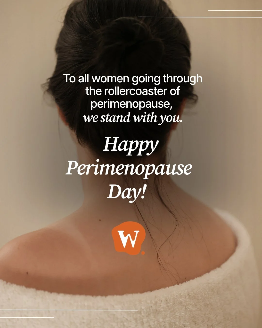 To every woman navigating the ups and downs of perimenopause, we see you, we hear you and we stand with you.

Happy Perimenopause Day. 💛