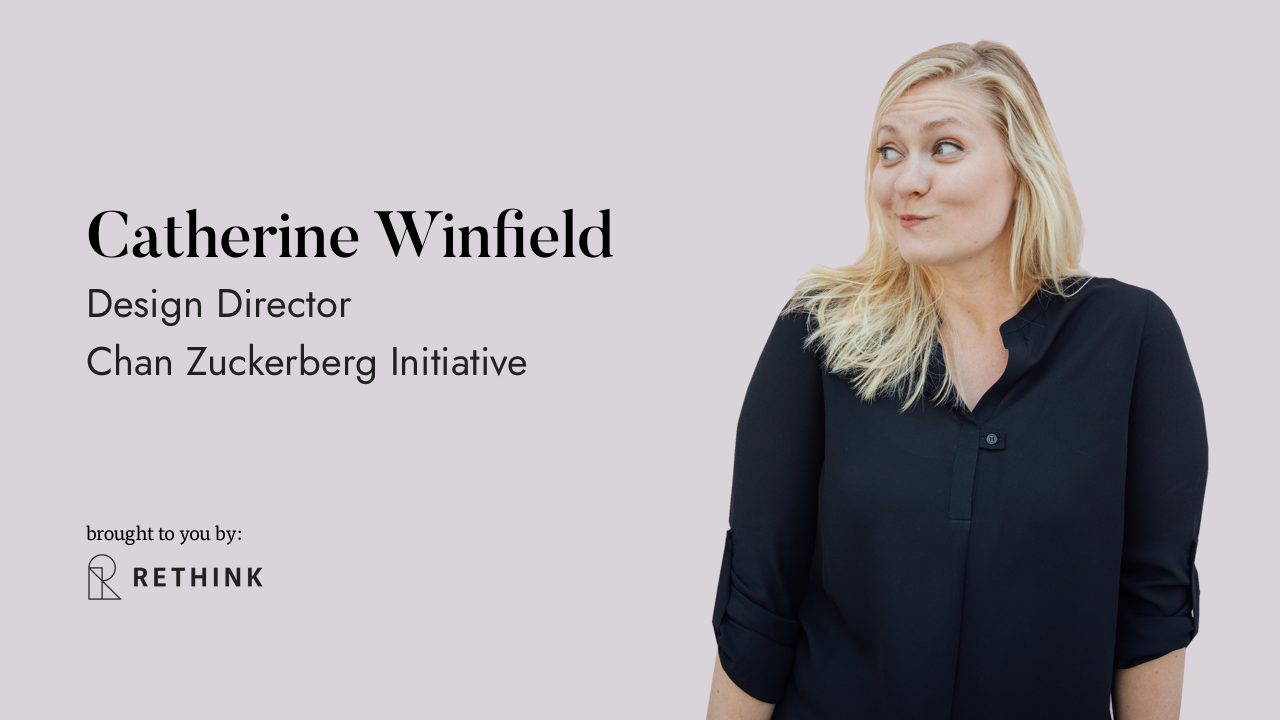 Portrait of a blonde woman wearing a black blouse, looking to her right with a playful expression. Text on the left identifies her as Catherine Winfield, Design Director at Chan Zuckerberg Initiative, with branding for Rethink.