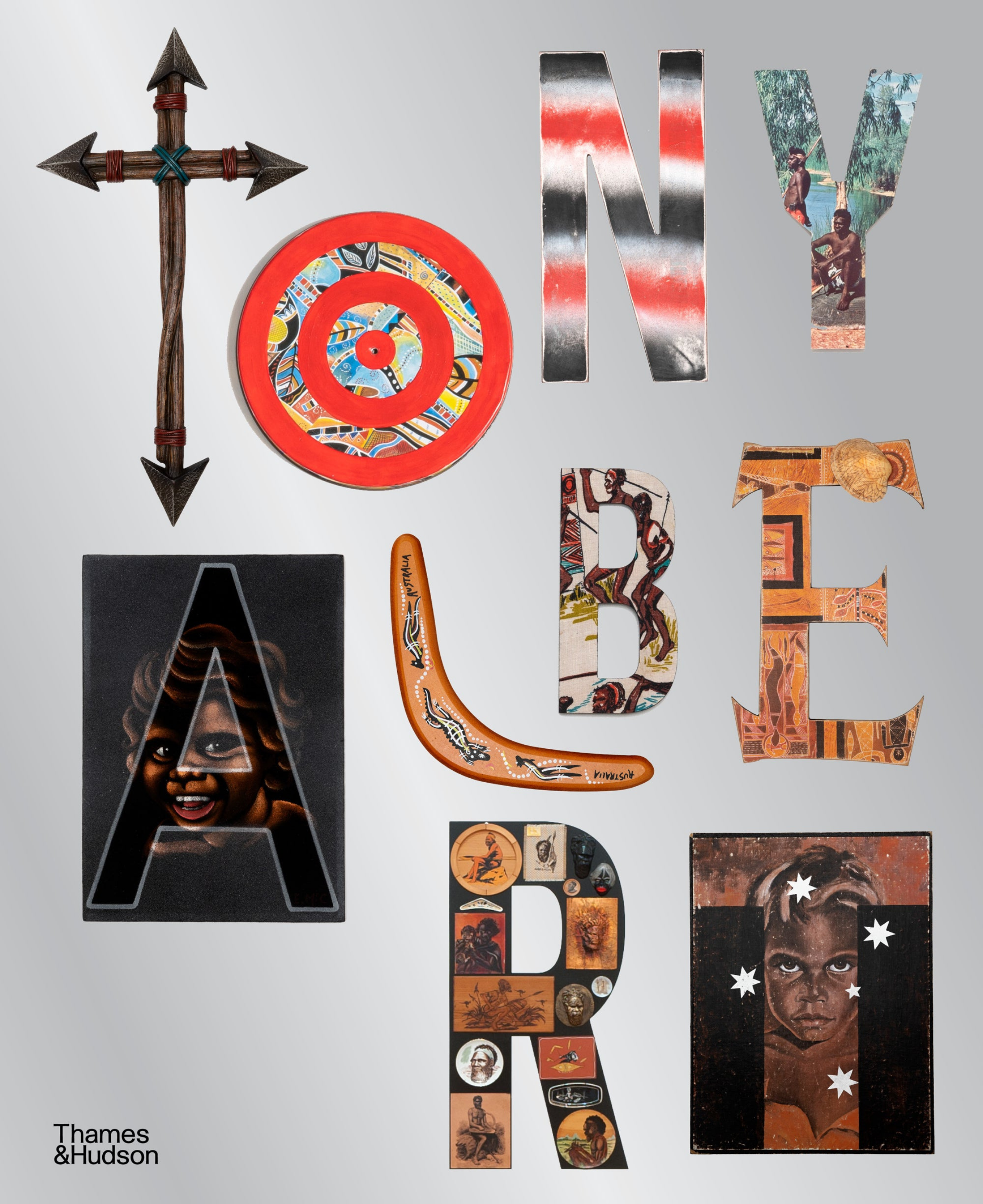 Book cover for Tony Albert: Not a Souvenir, with a silver background and the text 'Thames & Hudson' at the bottom left. The letters that spell out 'Tony Albert' are each Albert's artworks or found objects.