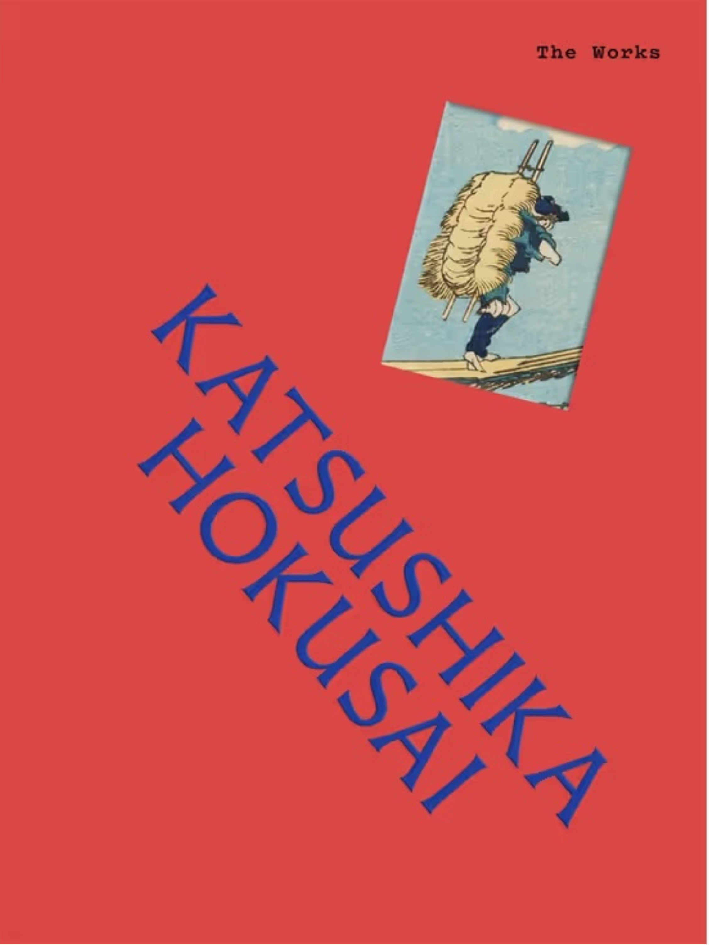 Book cover for Katsushika Hokusai: The Works, with a red background, blue text for the title, and a small painting featuring a stylised illustration of a person carrying a large bundle on their back, leaning forward.
