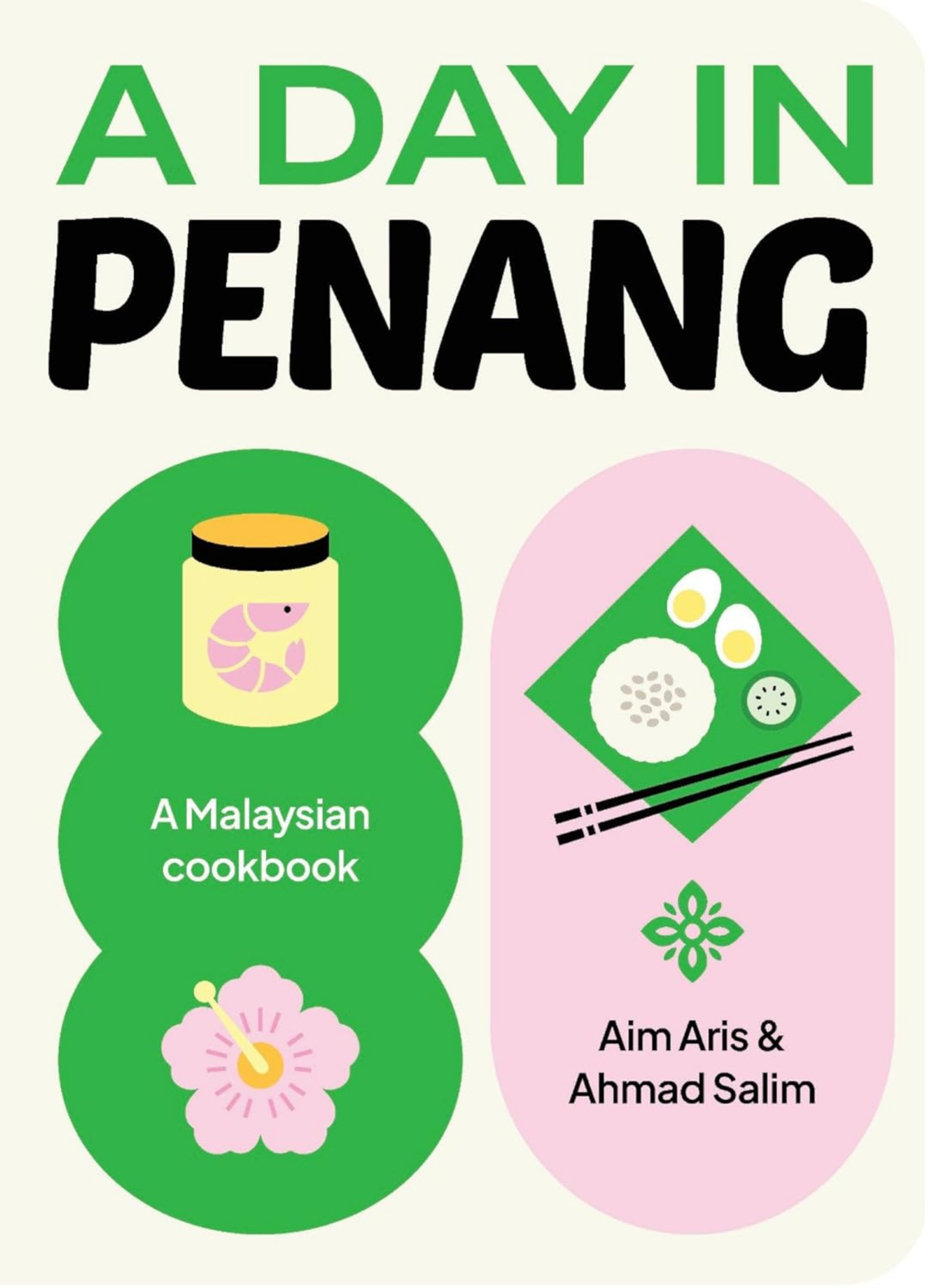 Cover of a cookbook titled "A Day in Penang: A Malaysian Cookbook" with illustrations of a jar of shrimp paste, a bowl of rice, a hibiscus flower, and green leafy plants, with the authors' names Aim Aris and Ahmad Salim.