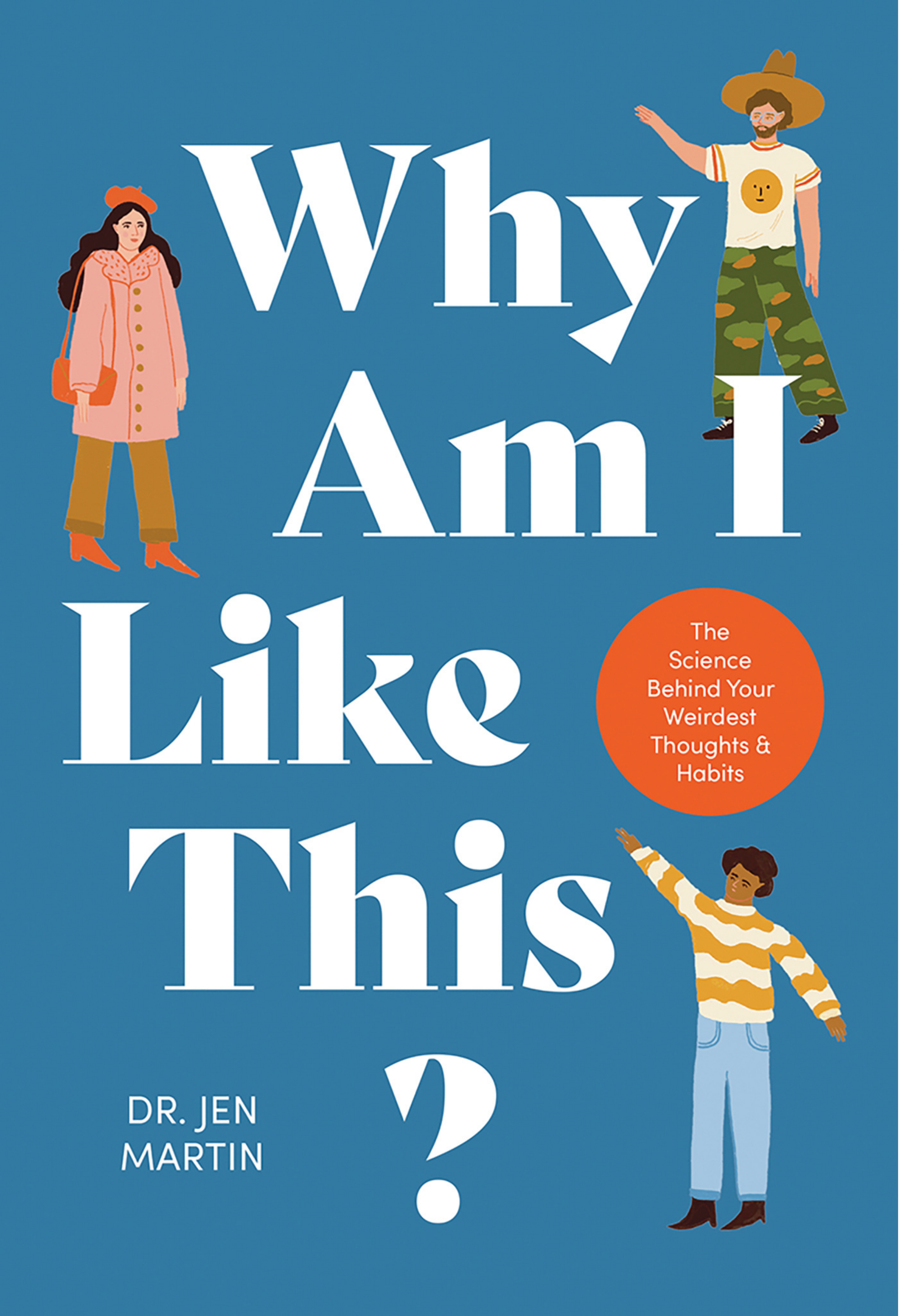 Book cover titled 'Why I Like This: The Science Behind Your Weirdest Thoughts & Habits' by Dr. Jen Martin. Features illustrations of diverse people, including a woman in a pink coat and a man in a hat and camouflage pants, on a blue background.