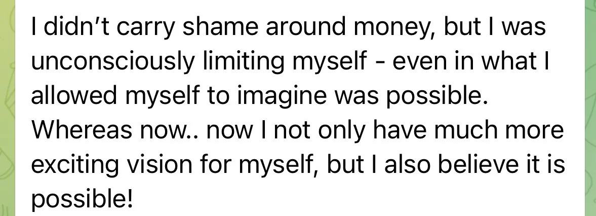 Quote about overcoming shame and limiting beliefs about money, and now having a more exciting vision for oneself.